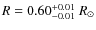 $R = 0.60^{\rm +0.01}_{-0.01}~ R_{\odot}$