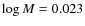 $\log M = 0.023$