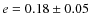 $e = 0.18\pm0.05$