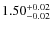 $1.50^{\rm +0.02}_{-0.02}$