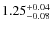 $1.25^{\rm +0.04}_{-0.08}$