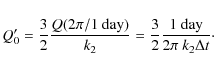\begin{displaymath}Q'_0=\frac{3}{2}\frac{Q(2\pi/1~{\rm day})}{k_2}=\frac{3}{2}\frac{1~{\rm day}}{2\pi~ k_2 \Delta t}\cdot
\end{displaymath}