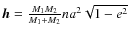 ${\vec h}=\frac{M_1M_2}{M_1+M_2}na^2\sqrt{1-e^2}$