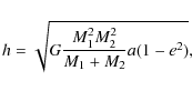 \begin{displaymath}
h=\sqrt{G\frac{M_1^2M_2^2}{M_1+M_2}a(1-e^2)},
\end{displaymath}