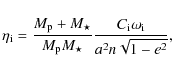 \begin{displaymath}\eta_{\rm i}=\frac{M_{\rm p}+M_\star}{M_{\rm p}M_\star} \frac{C_{\rm i}\omega_{\rm i}}{a^2n \sqrt{1-e^2}},
\end{displaymath}