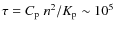 $\tau=C_{\rm p}~n^2/K_{{\rm p}}\sim 10^5$