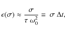 \begin{displaymath}\epsilon(\sigma)\approx\frac{\sigma}{\tau~ \omega_0^2}\equiv~\sigma~ \Delta t,
\end{displaymath}