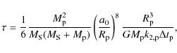 \begin{displaymath}\tau = \frac{1}{6} \frac{M_{\rm p}^2}{M_{\rm S}(M_{\rm S}+M_{...
...8 \frac{R_{\rm p}^3}{GM_{\rm p}k_{2,{\rm p}}\Delta t_{\rm p}},
\end{displaymath}