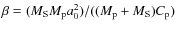 $\beta =(M_{\rm S}M_{\rm p}a_0^2)/((M_{\rm p}+M_{\rm S})C_{\rm p})$