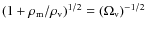 $(1+\rho_{\rm m}/\rho_{\rm v})^{1/2} = (\Omega_{\rm v})^{-1/2}$