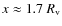 $x \approx 1.7 ~R_{\rm v}$
