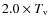 $2.0 \times T_{\rm v}$