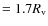 $= 1.7 R_{\rm v}$