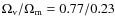 $\Omega_{\rm v}/\Omega_{\rm m} = 0.77/0.23$