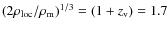 $(2\rho_{\rm loc}/\rho_{\rm m})^{1/3} = (1+z_{\rm v}) =1.7$