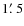 $1\mbox{$\rlap.{^{\prime}}$ }5$