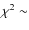 $\chi^2 \sim$