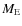 $M_{\rm E}$
