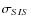$\sigma_{SIS}$