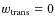 $w_{\rm trans}=0$