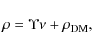 \begin{displaymath}
\rho = {\Upsilon}{\nu}+ \rho_{\rm DM},
\end{displaymath}