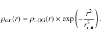 \begin{displaymath}
\rho_{\rm cut}(r)=\rho_{\rm LOG}(r)\times \exp \left( -\frac{r^2}{r_{\rm cut}^2} \right).
\end{displaymath}
