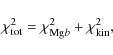 \begin{displaymath}
\chi_{\rm tot}^{2} = \chi_{{\rm Mg}b}^{2}+\chi_{\rm kin}^{2},
\end{displaymath}