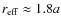 $r_{\rm eff} \approx 1.8 a$