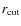 $r_{\rm cut}$
