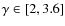 $\gamma \in [2,3.6]$