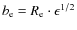 $b_{\rm e} = R_{\rm e} \cdot \epsilon^{1/2}$