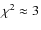 $\chi^{2}\approx 3$