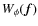 $W_{\phi} (\vec{f})$