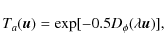 \begin{displaymath}T_a (\vec{u}) = \exp [ -0.5 D_{\phi}(\lambda \vec{u})],
\end{displaymath}