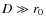 $D \gg
r_0$