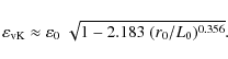 \begin{displaymath}\varepsilon_{\rm vK} \approx \varepsilon_{0} \; \sqrt{1 - 2.183 \;
( r_{0} / L_{0})^{0.356}} .
\end{displaymath}