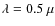 $\lambda=0.5~\mu$