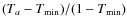 $(T_a - T_{\rm min})/ (1 - T_{\rm min})$