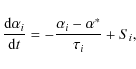 \begin{displaymath}%
{\frac{{\rm d}\alpha_i}{{\rm d}t}= - \frac{\alpha_i-\alpha^*}{\tau_i}+ S_i},
\end{displaymath}
