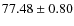 $77.48 \pm 0.80$