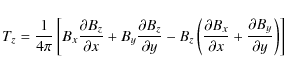 \begin{displaymath}%
{T_z} = \frac{1}{4\pi}\left[B_x \frac{\partial B_z}{\partia...
...x}{\partial x} + \frac{\partial B_y}{\partial y}\right)\right]
\end{displaymath}