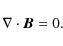 \begin{displaymath}%
\nabla \cdot {\vec B} = 0.
\end{displaymath}