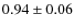 $0.94\pm0.06$