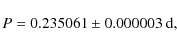 \begin{displaymath}P = 0.235061\pm0.000003\ {\rm d},
\end{displaymath}