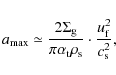 \begin{displaymath}a_{\rm max} \simeq \frac{2\ensuremath{\Sigma_{\rm g}}\xspace}...
...uremath{u_{\rm f}}\xspace^2}{\ensuremath{c_{\rm s}}\xspace^2},
\end{displaymath}