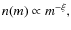 $n(m) \propto m^{-\xi},$