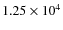 $1.25 \times 10^4$