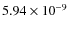 $5.94 \times 10^{-9}$