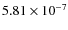 $5.81 \times 10^{-7}$