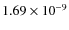 $1.69 \times 10^{-9}$